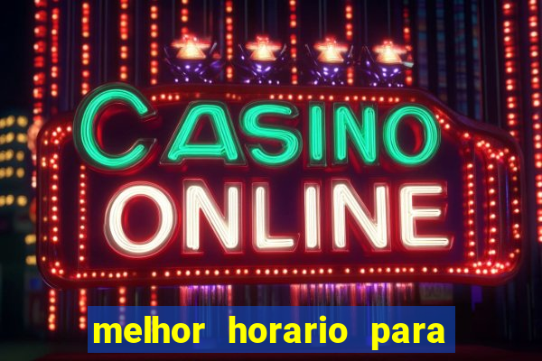 melhor horario para jogar brabet